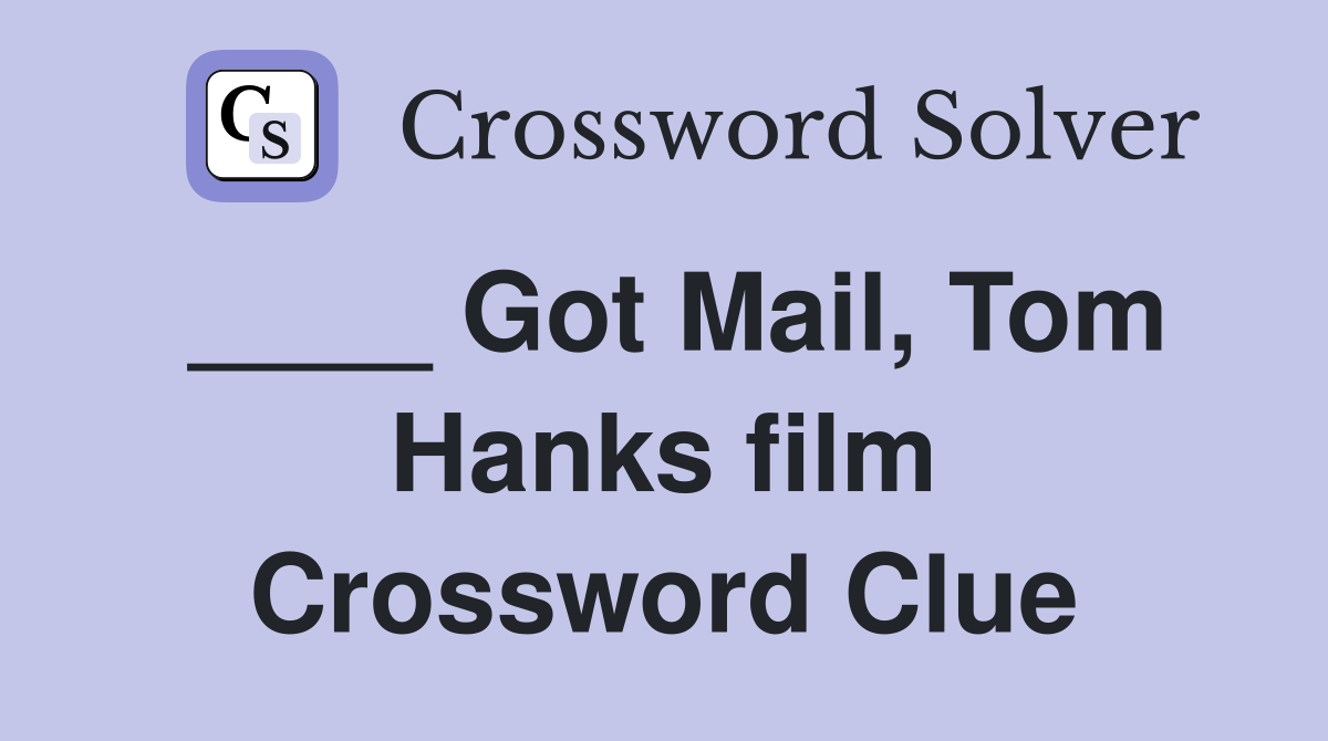 ____ Got Mail, Tom Hanks film Crossword Clue