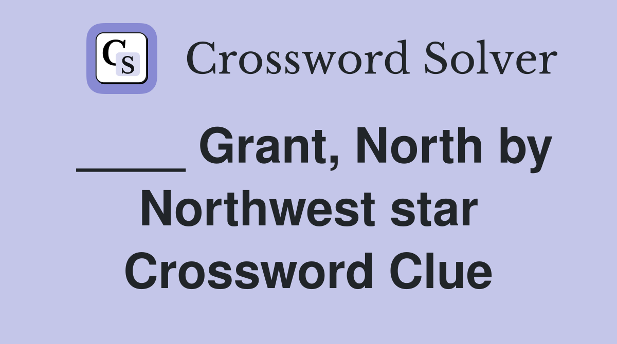 ____ Grant, North by Northwest star Crossword Clue