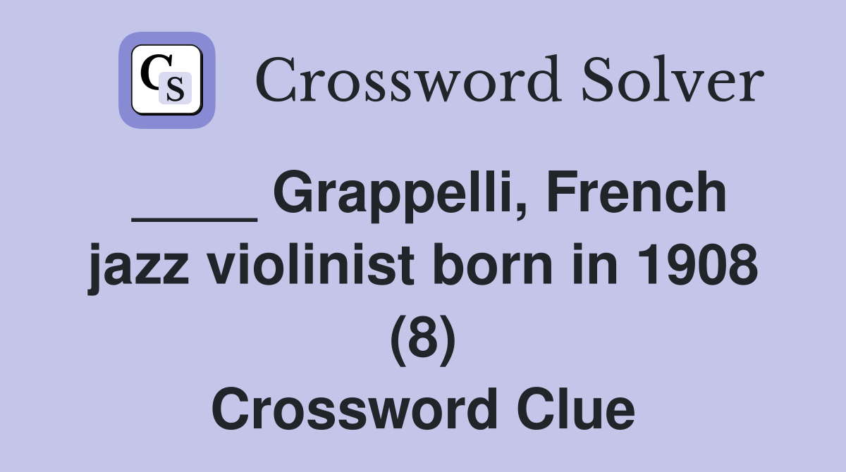____ Grappelli, French jazz violinist born in 1908 (8) Crossword Clue