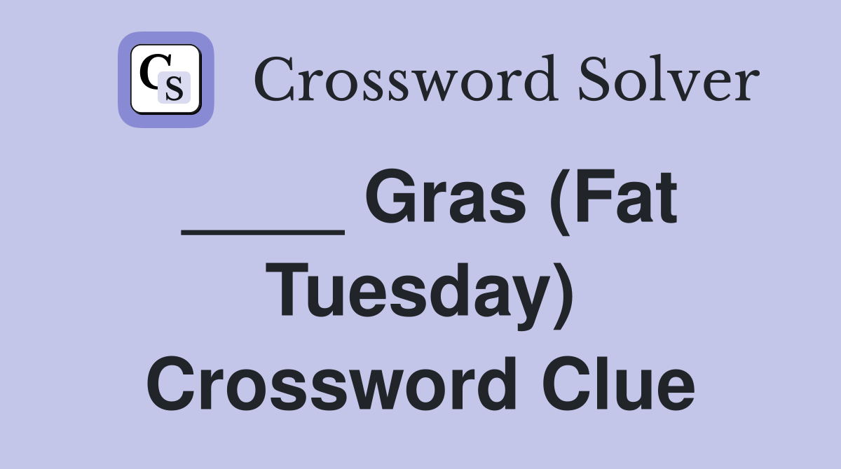 ____ Gras (Fat Tuesday) Crossword Clue