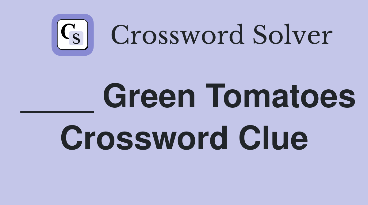 ____ Green Tomatoes Crossword Clue