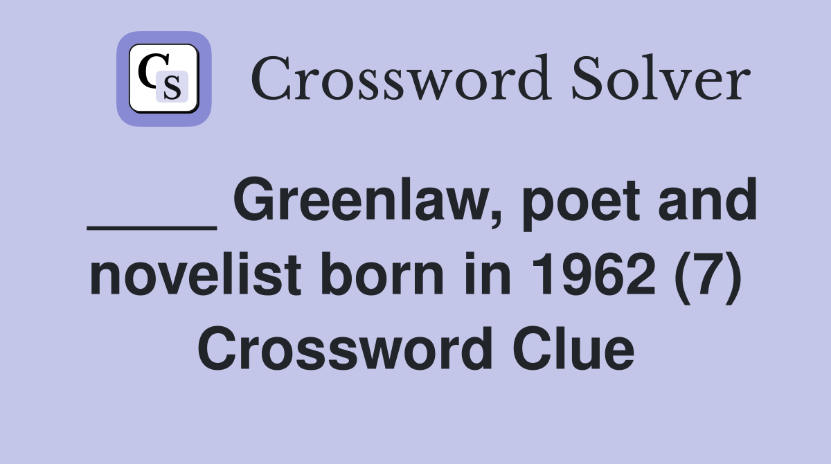 ____ Greenlaw, poet and novelist born in 1962 (7) Crossword Clue