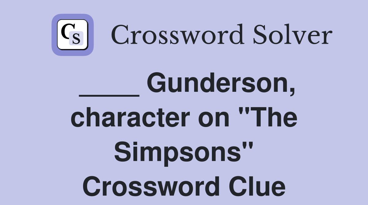 ____ Gunderson, character on "The Simpsons" Crossword Clue