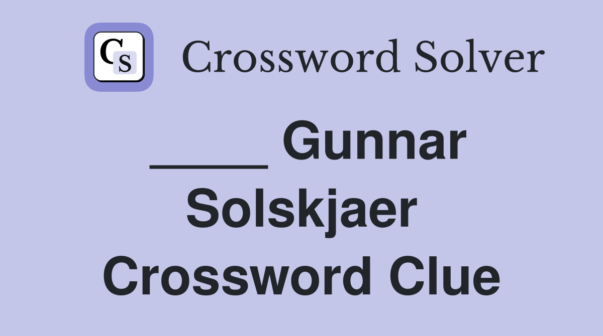 ____ Gunnar Solskjaer Crossword Clue