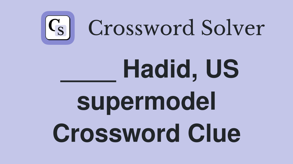 ____ Hadid, US supermodel Crossword Clue
