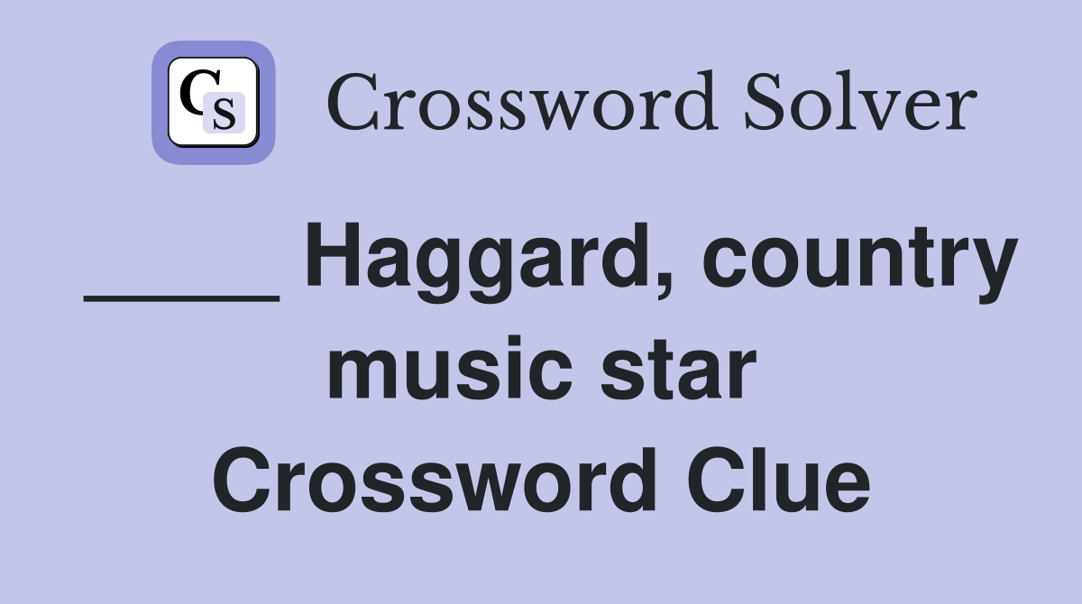 ____ Haggard, country music star Crossword Clue