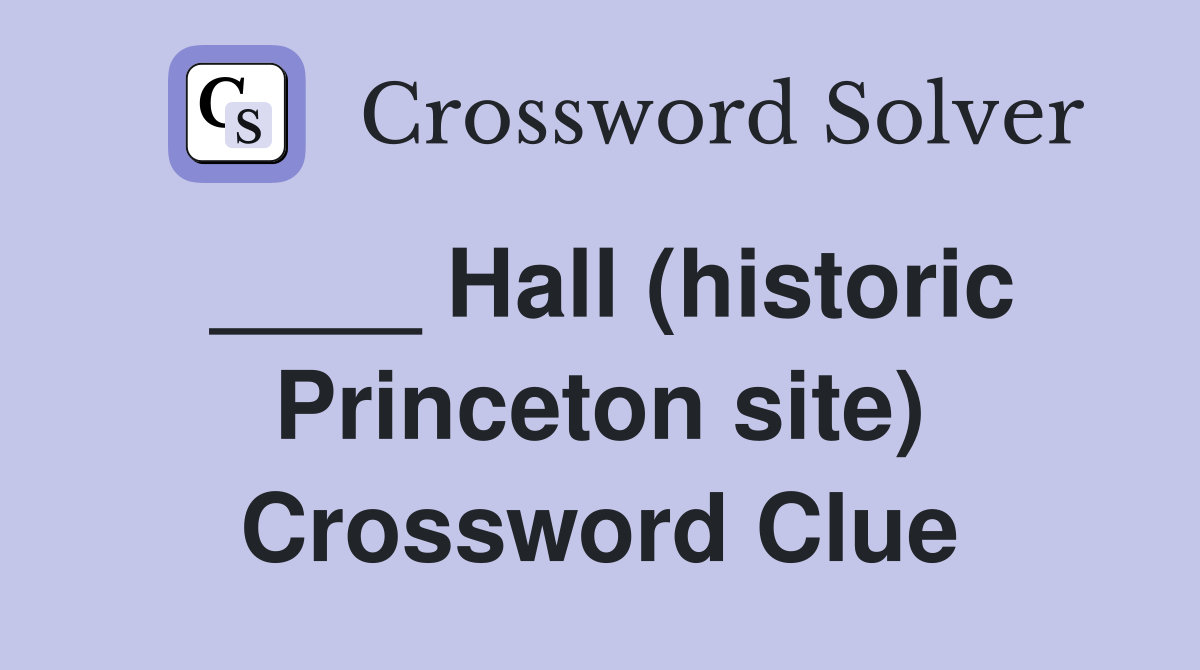 ____ Hall (historic Princeton site) Crossword Clue