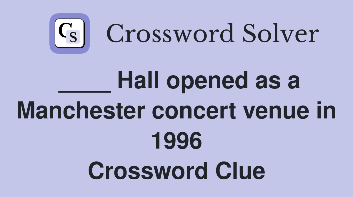 ____ Hall opened as a Manchester concert venue in 1996 Crossword Clue