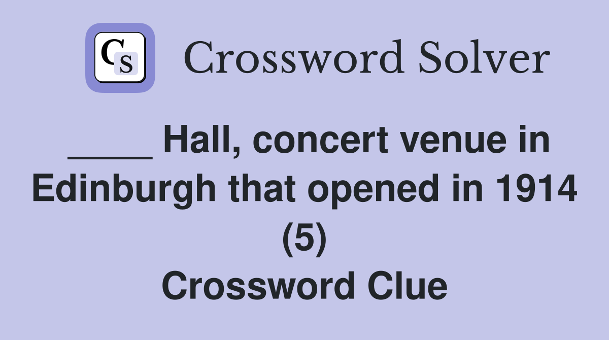 ____ Hall, concert venue in Edinburgh that opened in 1914 (5) Crossword Clue