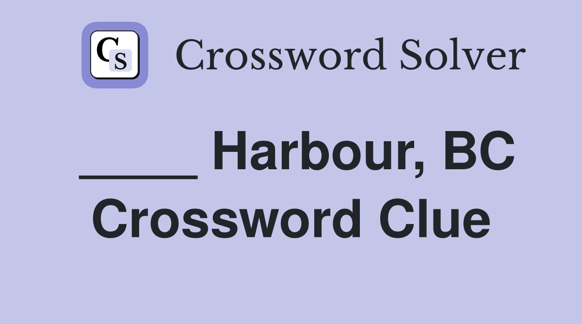 ____ Harbour, BC Crossword Clue