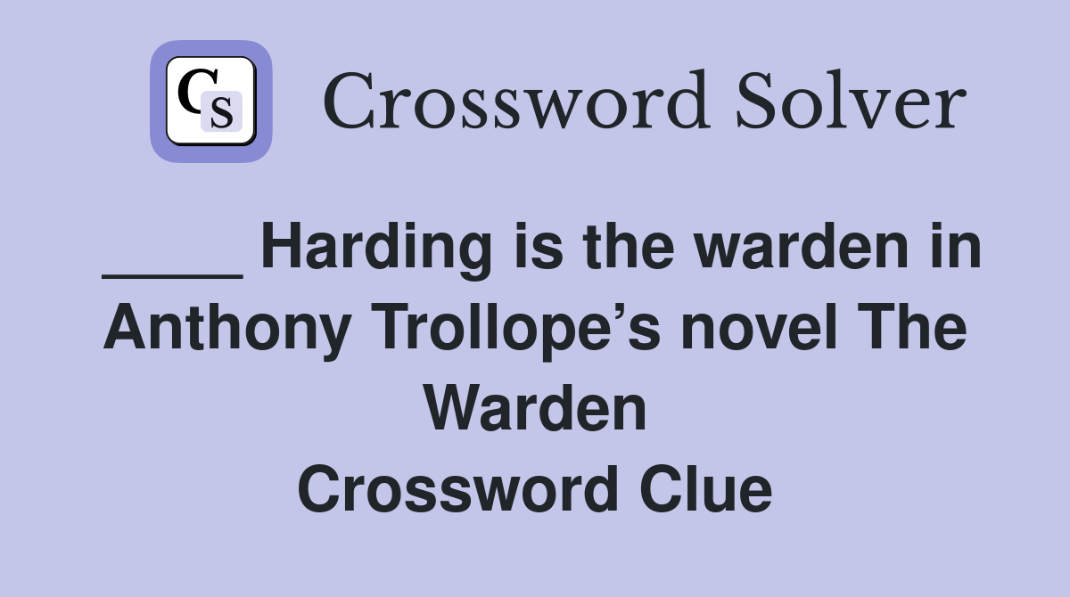 ____ Harding is the warden in Anthony Trollope’s novel The Warden Crossword Clue