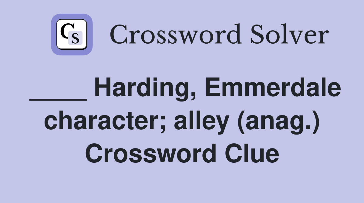 ____ Harding, Emmerdale character; alley (anag.) Crossword Clue