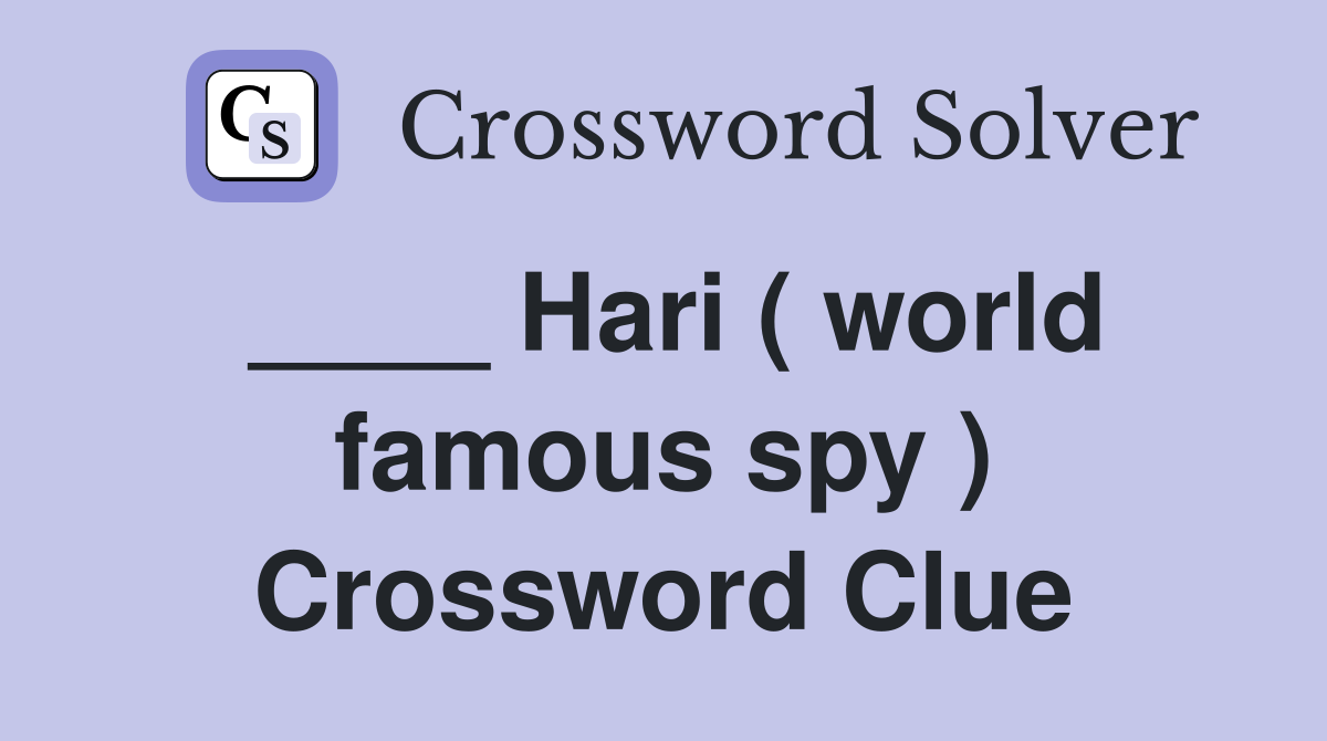 ____ Hari ( world famous spy ) Crossword Clue