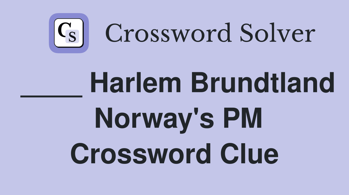 ____ Harlem Brundtland  Norway's PM Crossword Clue