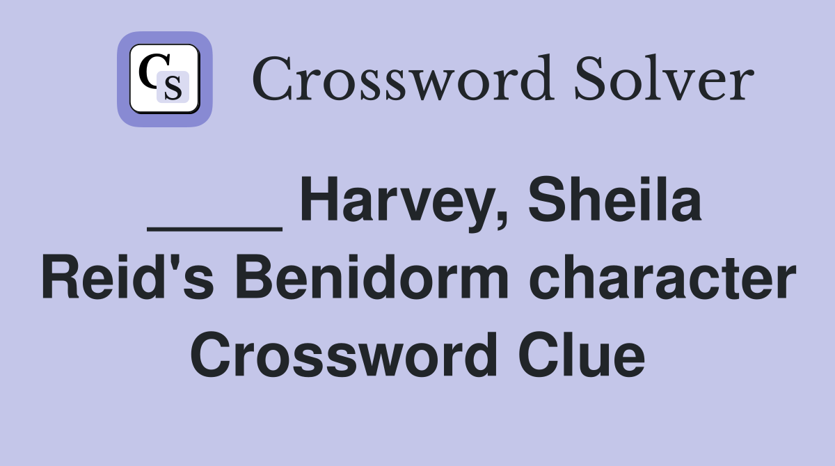 ____ Harvey, Sheila Reid's Benidorm character Crossword Clue