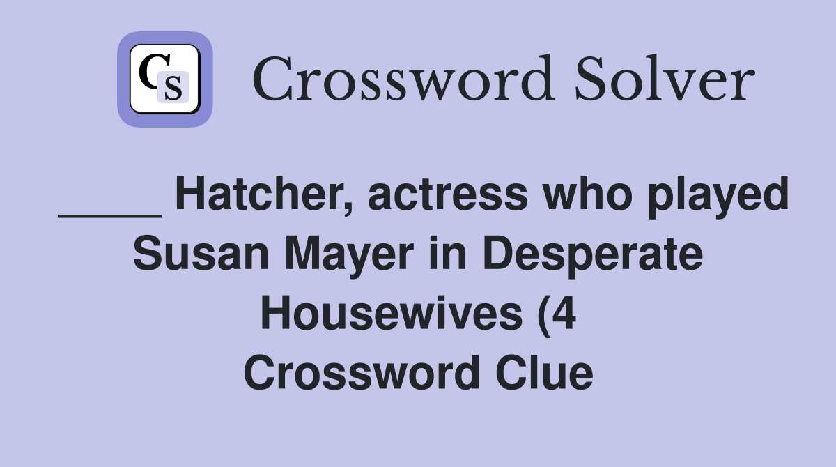 Hatcher actress who played Susan Mayer in Desperate Housewives (4 Hatcher actress who played Susan Mayer in Desperate Housewives (4