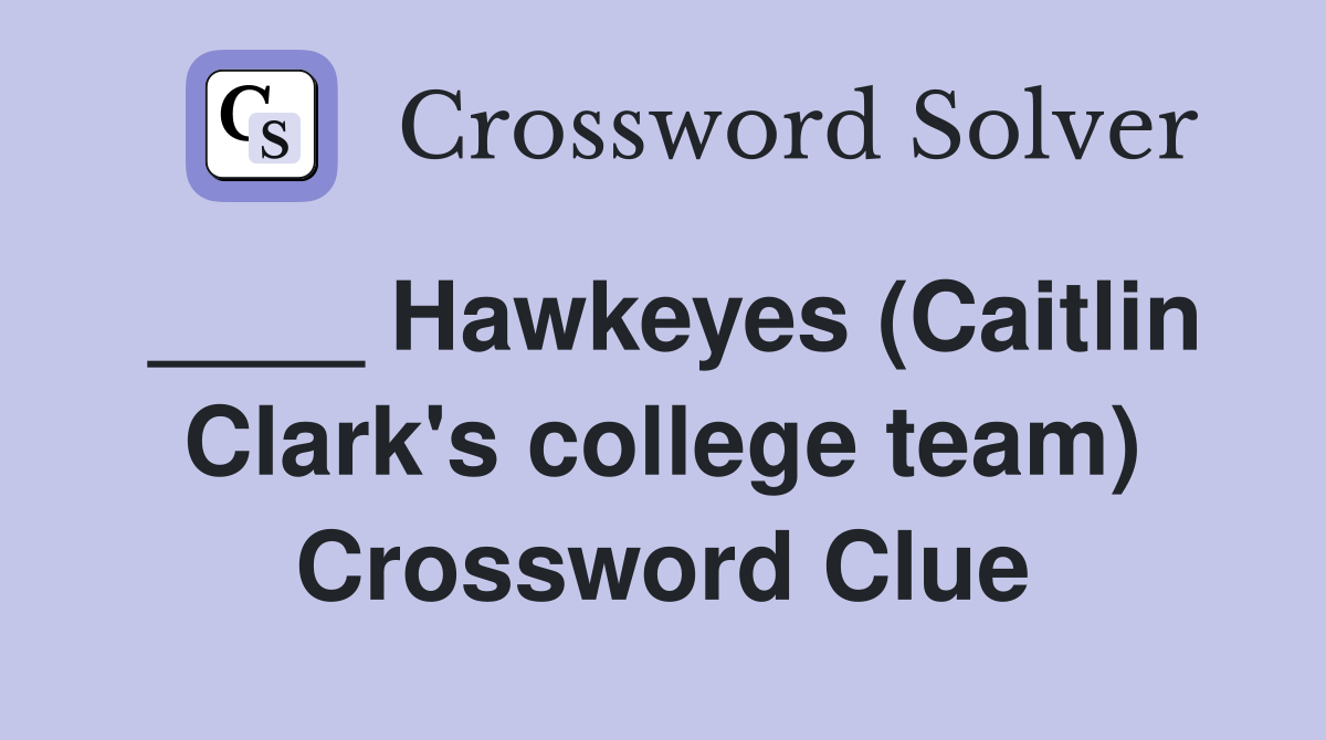 ____ Hawkeyes (Caitlin Clark's college team) Crossword Clue
