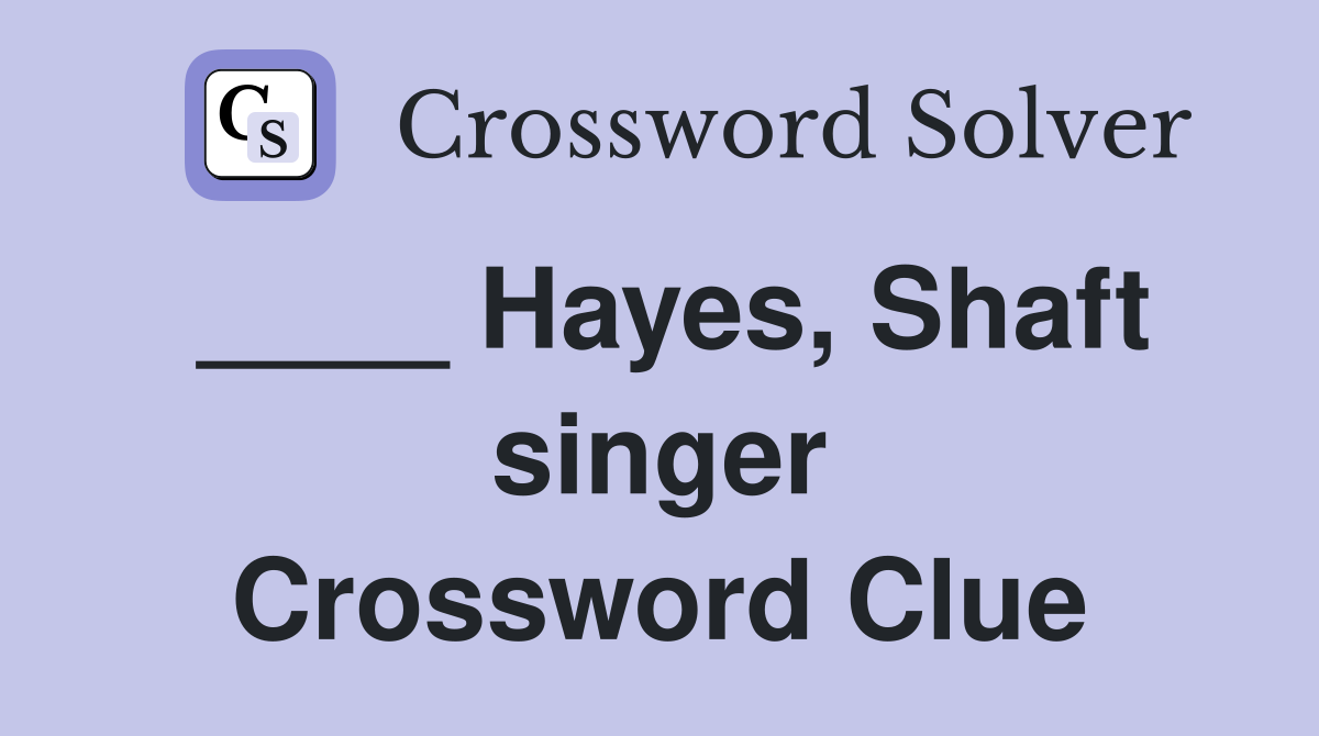 ____ Hayes, Shaft singer Crossword Clue