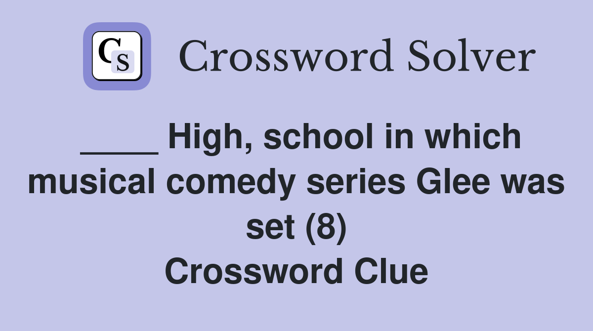 ____ High, school in which musical comedy series Glee was set (8) Crossword Clue