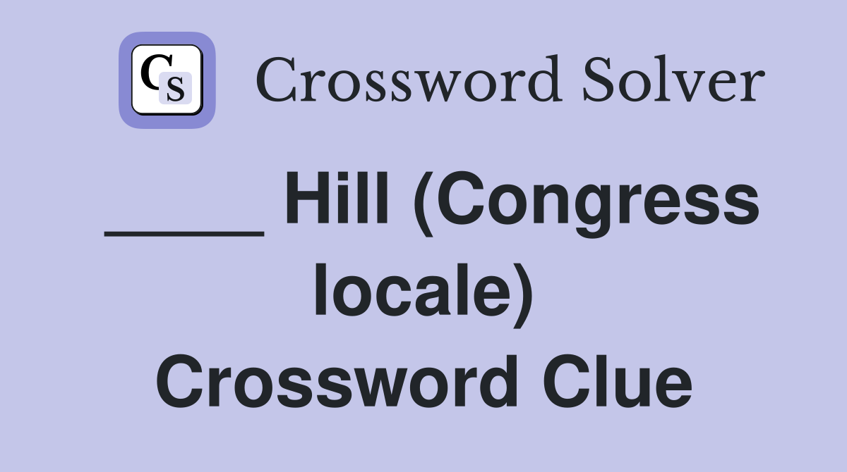 ____ Hill (Congress locale) Crossword Clue