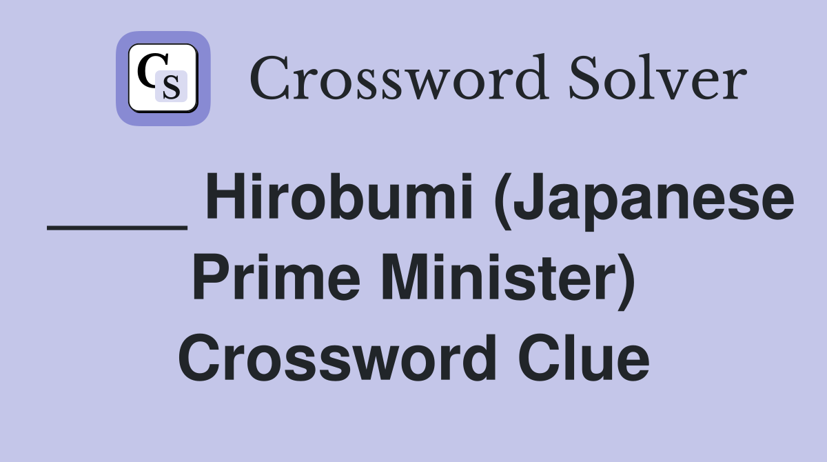 ____ Hirobumi (Japanese Prime Minister) Crossword Clue