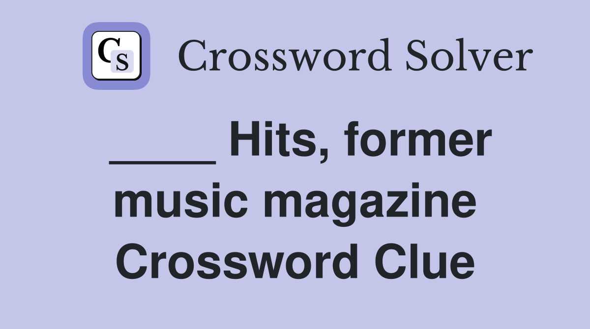 ____ Hits, former music magazine Crossword Clue