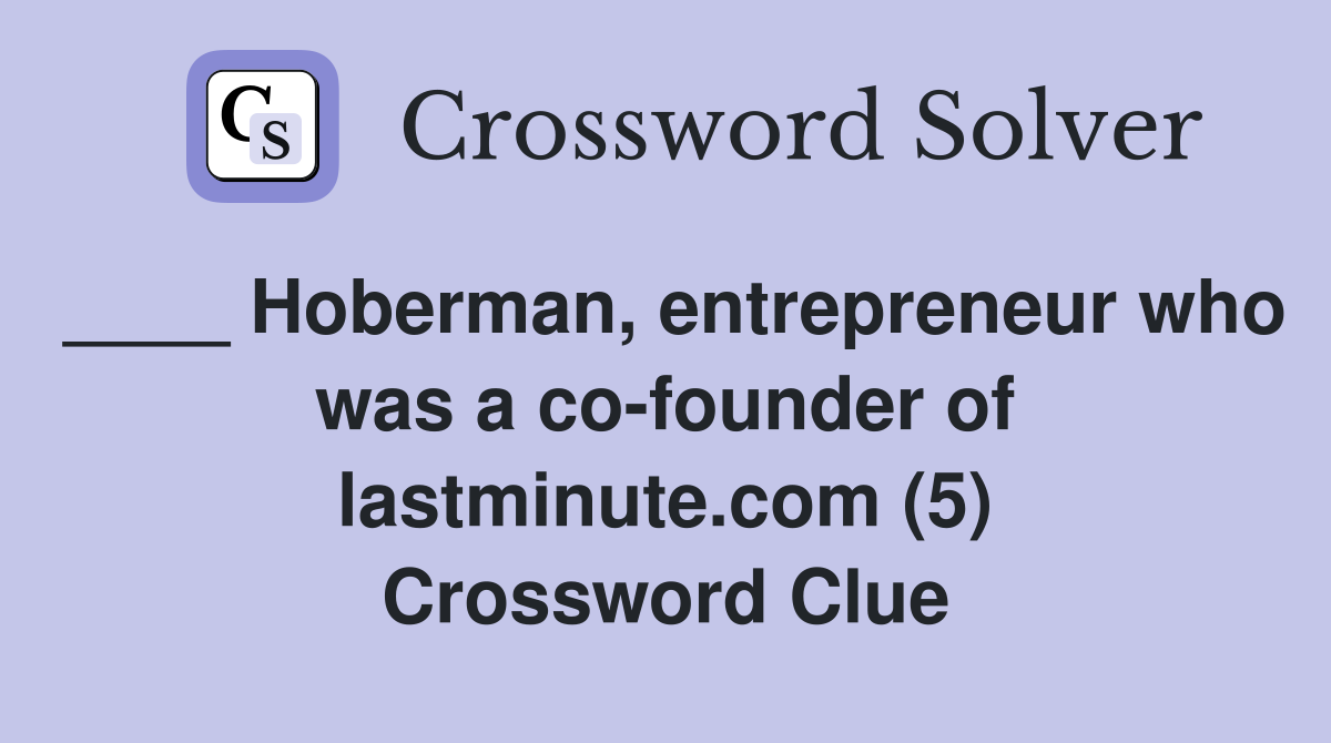 ____ Hoberman, entrepreneur who was a co-founder of lastminute.com (5) Crossword Clue
