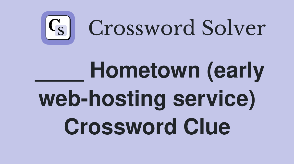 ____ Hometown (early web-hosting service) Crossword Clue