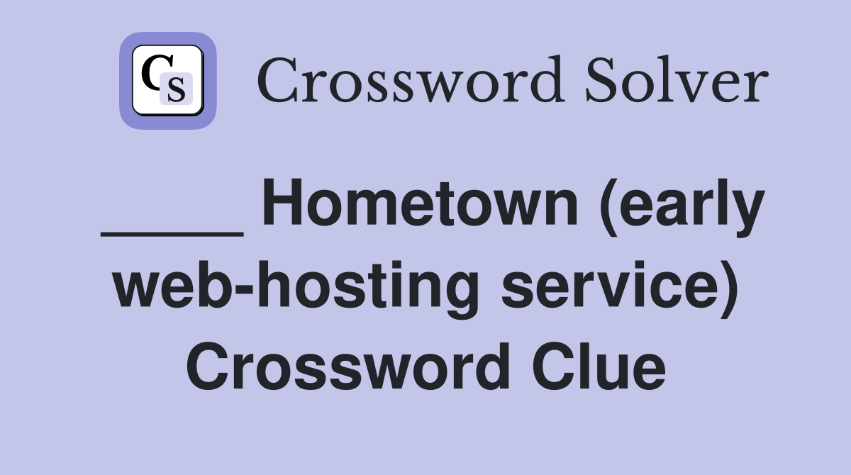 Hometown (early Web-hosting Service) - Crossword Clue Answers 