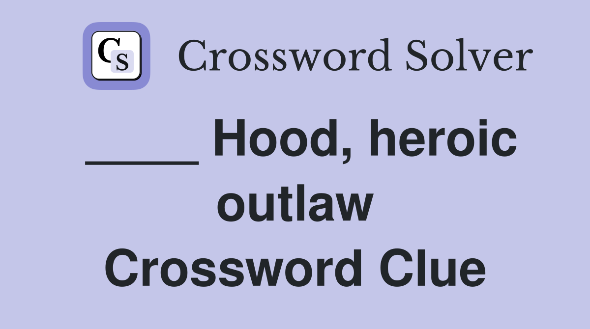 ____ Hood, heroic outlaw Crossword Clue