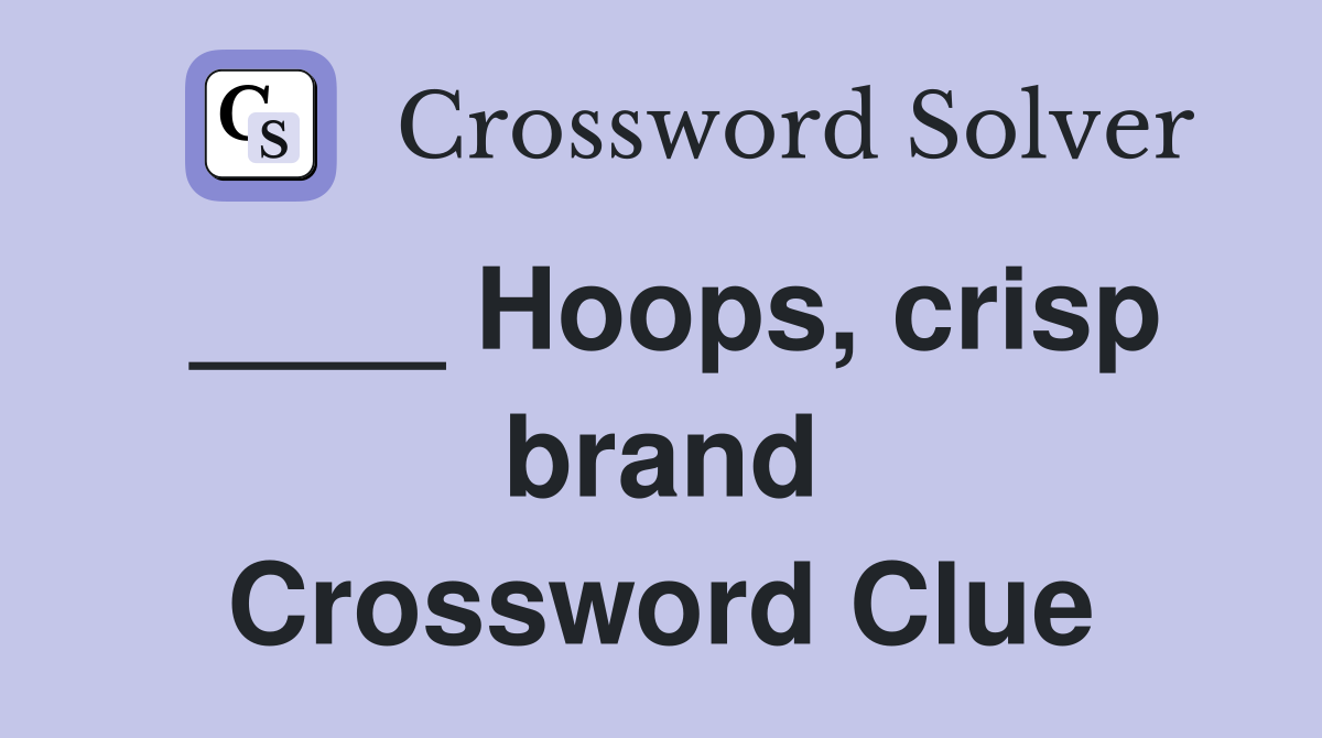 ____ Hoops, crisp brand Crossword Clue