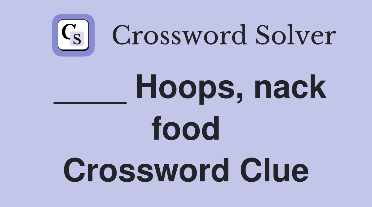 ____ Hoops, nack food Crossword Clue
