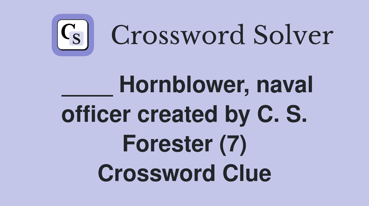 ____ Hornblower, naval officer created by C. S. Forester (7) Crossword Clue
