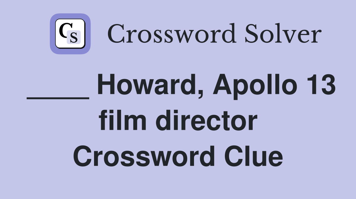 ____ Howard, Apollo 13 film director Crossword Clue