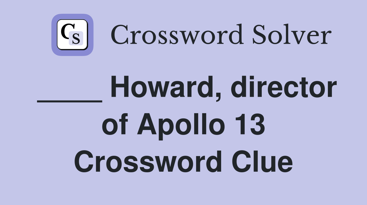 ____ Howard, director of Apollo 13 Crossword Clue