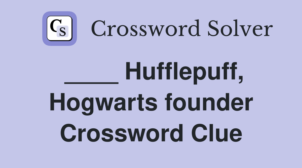 ____ Hufflepuff, Hogwarts founder Crossword Clue