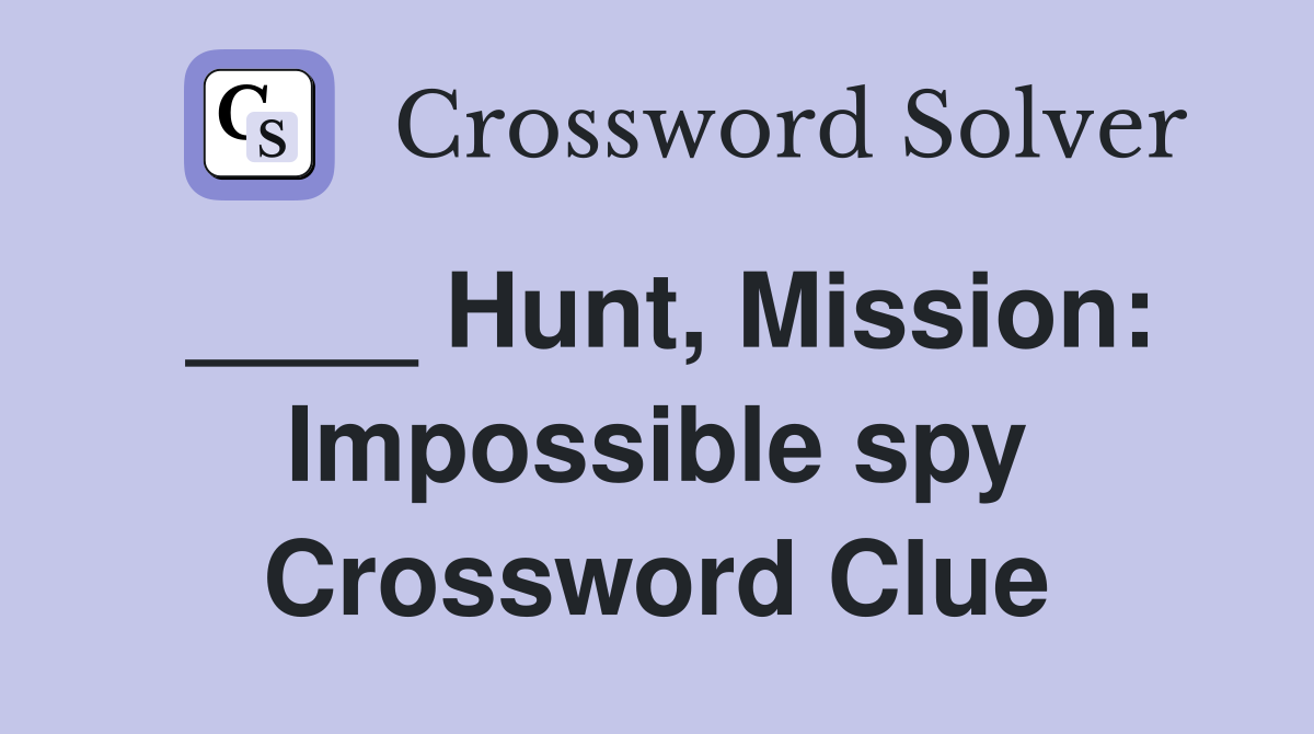____ Hunt, Mission: Impossible spy Crossword Clue