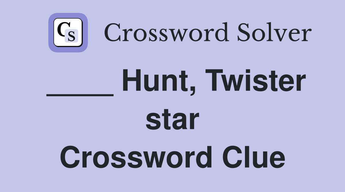 ____ Hunt, Twister star Crossword Clue