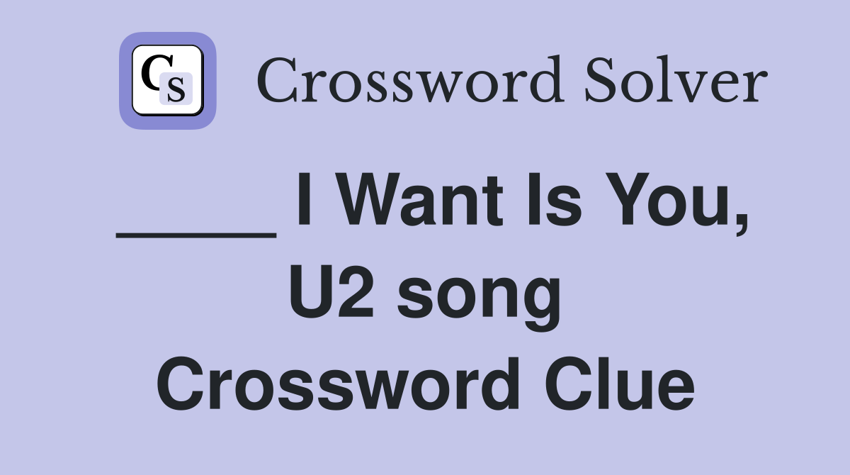 ____ I Want Is You, U2 song Crossword Clue