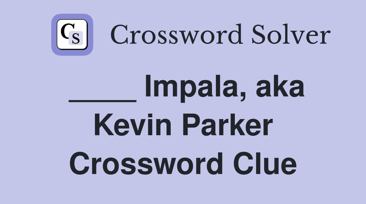 ____ Impala, aka Kevin Parker Crossword Clue