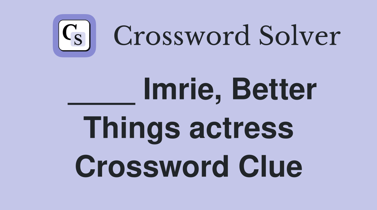____ Imrie, Better Things actress Crossword Clue