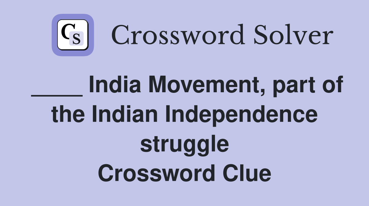 ____ India Movement, part of the Indian Independence struggle Crossword Clue
