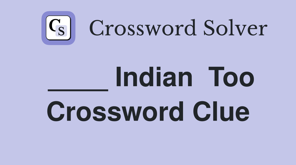 ____ Indian  Too Crossword Clue