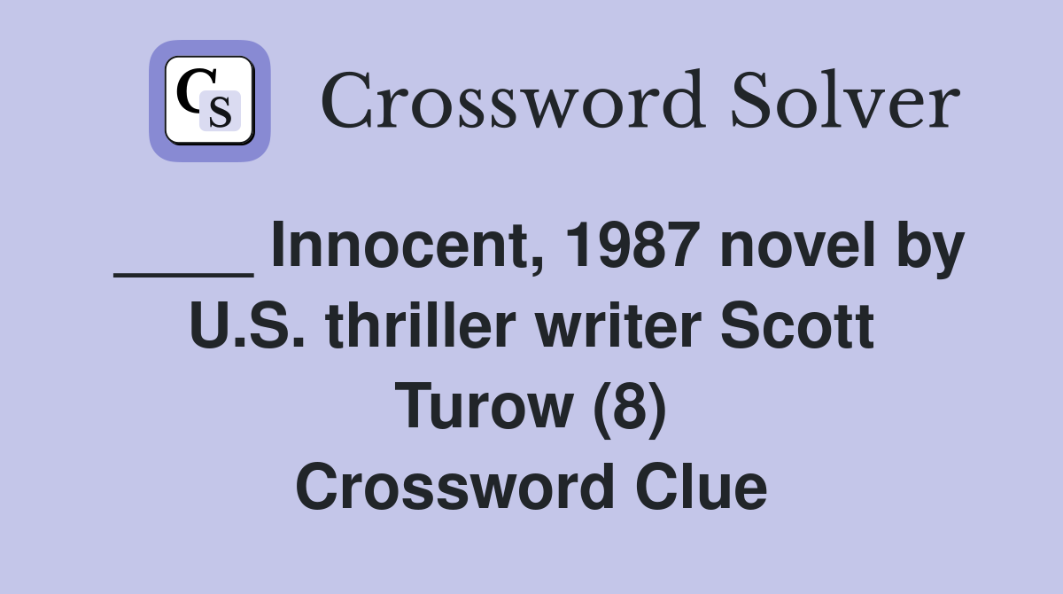 ____ Innocent, 1987 novel by U.S. thriller writer Scott Turow (8) Crossword Clue