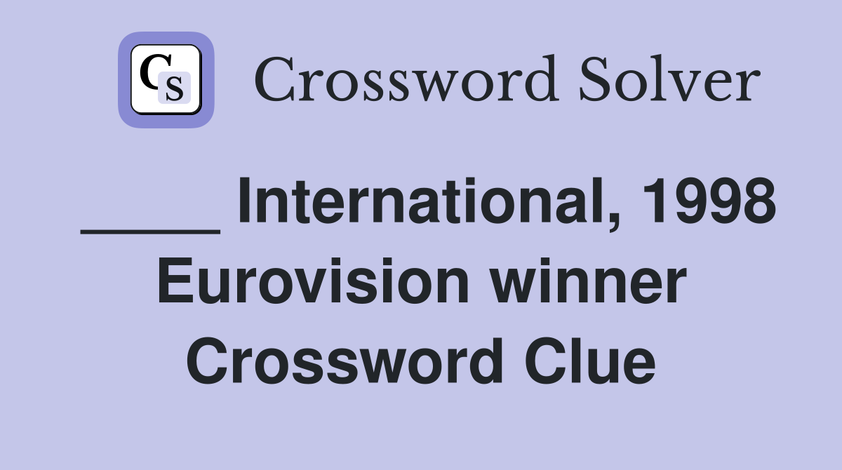 ____ International, 1998 Eurovision winner Crossword Clue