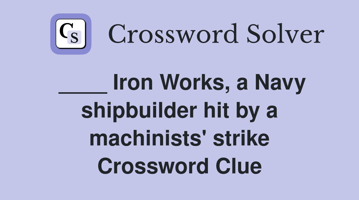 ____ Iron Works, a Navy shipbuilder hit by a machinists' strike Crossword Clue