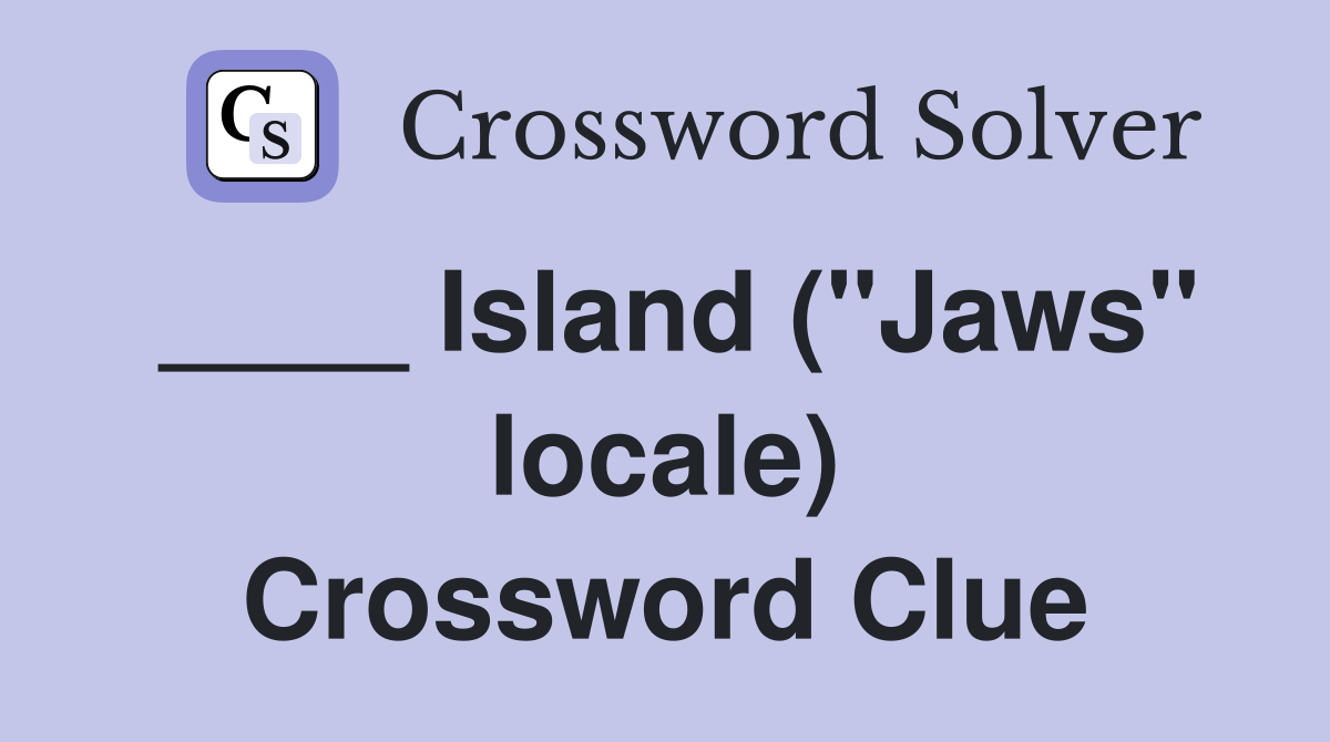 ____ Island ("Jaws" locale) Crossword Clue