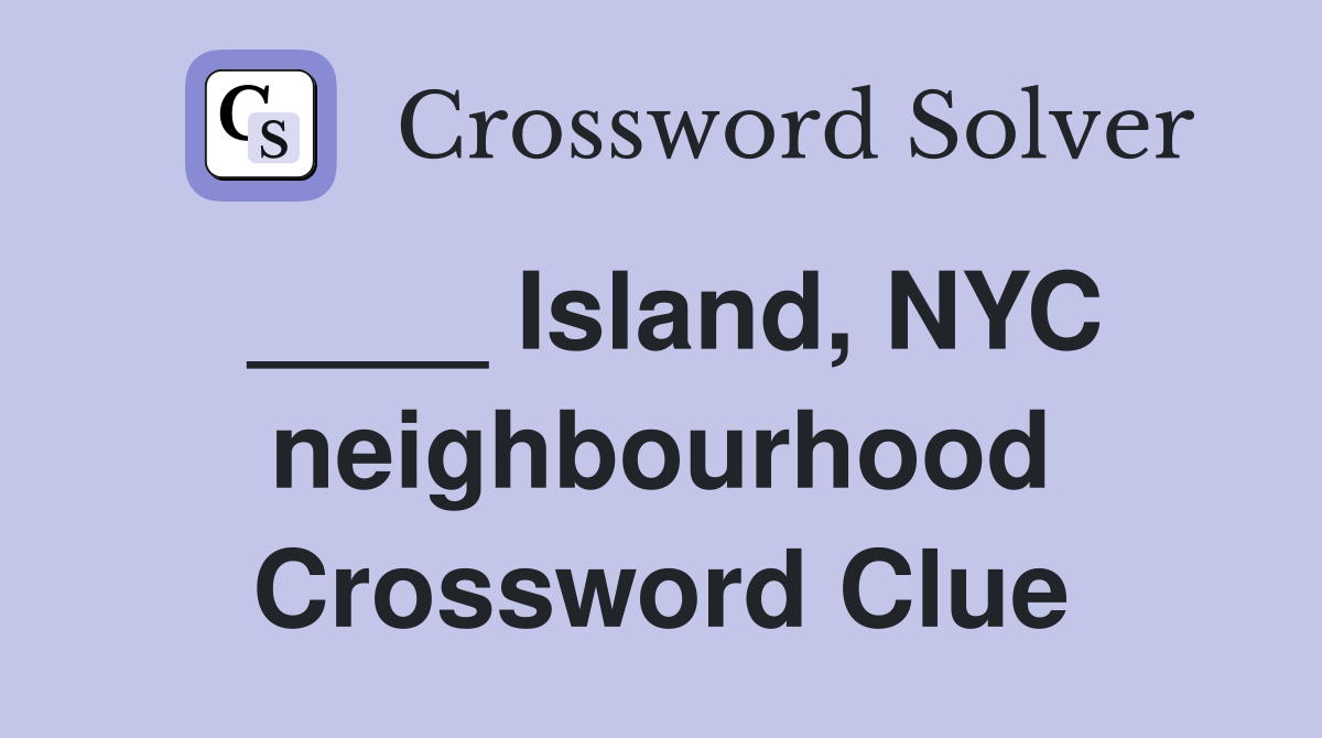 ____ Island, NYC neighbourhood Crossword Clue
