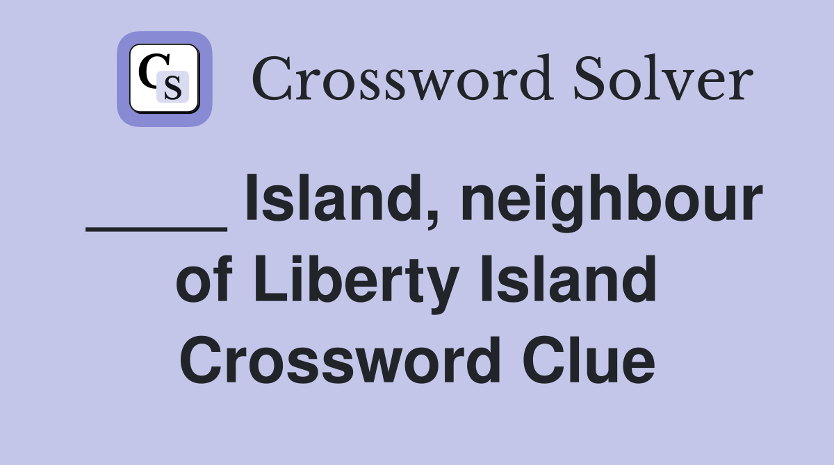 ____ Island, neighbour of Liberty Island Crossword Clue