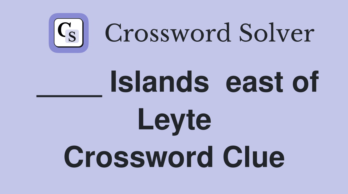 ____ Islands  east of Leyte Crossword Clue